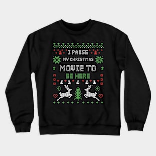 I Pause My Christmas Movie To Be Here Crewneck Sweatshirt